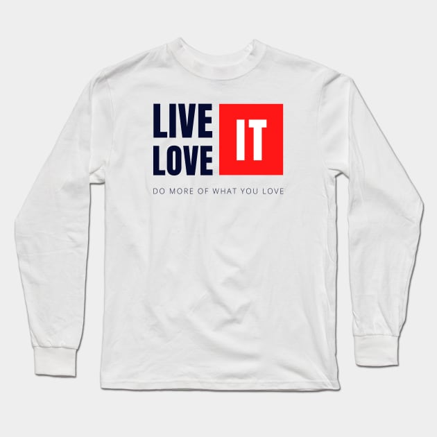 Live it Love It Long Sleeve T-Shirt by Koala Tees